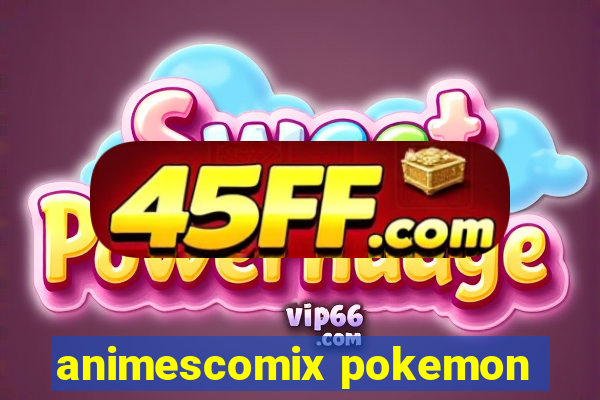 animescomix pokemon